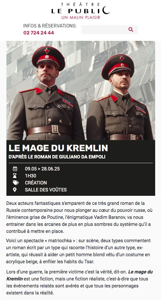 Page Internet. Théâtre Le Public. Le mage du Kremlin d|après le roman de Giuliano da Empoli. Adaptation Frederik Haùgness. 2025-05-09